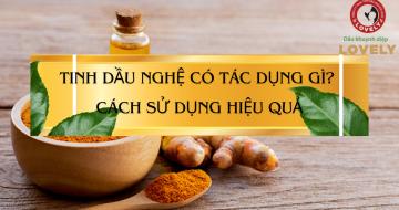 Tinh Dầu Nghệ Có Tác Dụng Gì? Cách Sử Dụng Hiệu Quả Tại Nhà