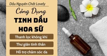 Công Dụng và Cách Bảo Quản Tinh Dầu Hoa Sứ