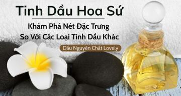 Khám Phá Nét Đặc Trưng Của Tinh Dầu Hoa Sứ Tự Nhiên