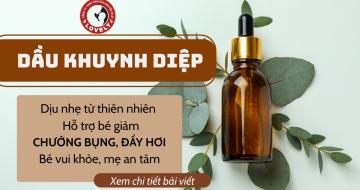 Mẹo Giúp Bé Hết Đầy Bụng, Chướng Hơi Với Dầu Khuynh Diệp