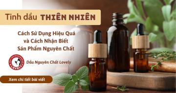 Tinh Dầu Thiên Nhiên: Cách Dùng & Cách Nhận Biết Sản Phẩm Nguyên Chất