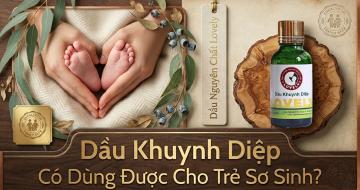 Dầu Khuynh Diệp Cho B&eacute;: C&ocirc;ng Dụng & C&aacute;ch Sử Dụng An To&agrave;n Nhất