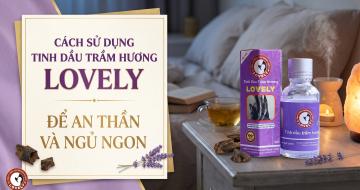 C&aacute;ch Sử Dụng Tinh Dầu Trầm Hương Lovely Gi&uacute;p Tĩnh T&acirc;m V&agrave; Ngủ Ngon