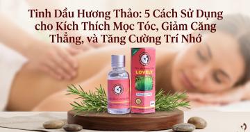 Tinh Dầu Hương Thảo: 5 C&aacute;ch D&ugrave;ng Mọc T&oacute;c, Giảm Stress V&agrave; Tăng Tr&iacute; Nhớ