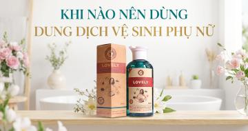 Những Thời Điểm N&ecirc;n Sử Dụng Dung Dịch Vệ Sinh Phụ Nữ