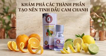 Kh&aacute;m Ph&aacute; Nguy&ecirc;n Liệu L&agrave;m N&ecirc;n Tinh Dầu Cam Chanh