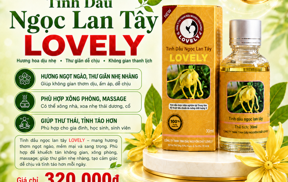 TINH DẦU NGỌC LAN T&Acirc;Y LOVELY